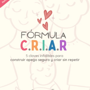 Fórmula C.R.I.A.R - 5 claves para construir apego seguro y criar sin repetir